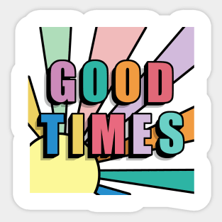 GOOD TIMES Sticker